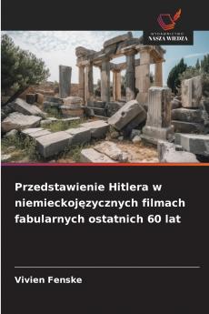 Przedstawienie Hitlera w niemieckojęzycznych filmach fabularnych ostatnich 60 lat