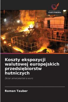 Koszty ekspozycji walutowej europejskich przedsiębiorstw hutniczych