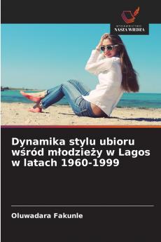Dynamika stylu ubioru wśród młodzieży w Lagos w latach 1960-1999