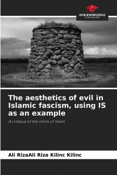 The aesthetics of evil in Islamic fascism using IS as an example