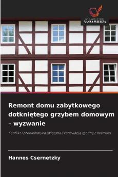 Remont domu zabytkowego dotkniętego grzybem domowym - wyzwanie