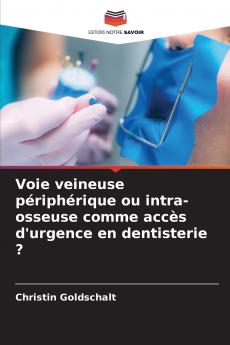 Voie veineuse périphérique ou intra-osseuse comme accès d'urgence en dentisterie ?