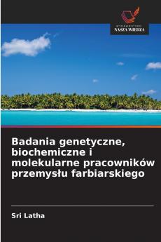 Badania genetyczne biochemiczne i molekularne pracowników przemysłu farbiarskiego