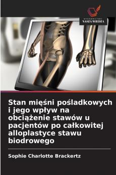 Stan mięśni pośladkowych i jego wpływ na obciążenie stawów u pacjentów po całkowitej alloplastyce stawu biodrowego