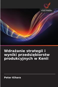 Wdrażanie strategii i wyniki przedsiębiorstw produkcyjnych w Kenii