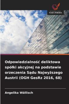 Odpowiedzialność deliktowa spółki akcyjnej na podstawie orzeczenia Sądu Najwyższego Austrii (OGH GesRz 2016 68)