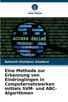 Eine Methode zur Erkennung von Eindringlingen in Computernetzwerken mittels SVM- und ABC-Algorithmen