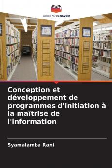 Conception et développement de programmes d'initiation à la maîtrise de l'information