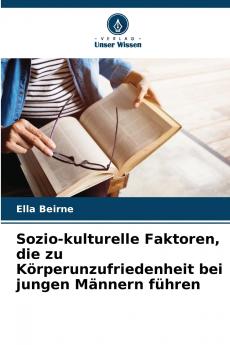 Sozio-kulturelle Faktoren die zu Körperunzufriedenheit bei jungen Männern führen