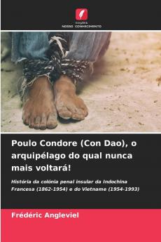 Poulo Condore (Con Dao) o arquipélago do qual nunca mais voltará!