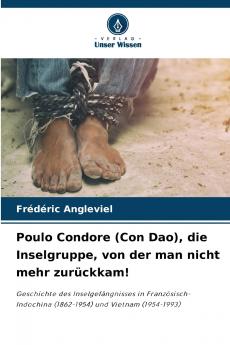 Poulo Condore (Con Dao) die Inselgruppe von der man nicht mehr zurückkam!