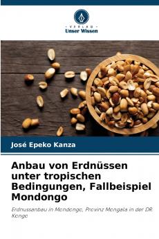 Anbau von Erdnüssen unter tropischen Bedingungen Fallbeispiel Mondongo