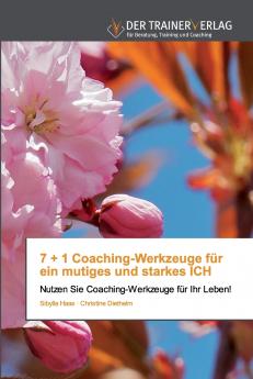 7 + 1 Coaching-Werkzeuge für ein mutiges und starkes ICH