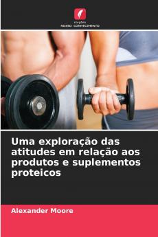 Uma exploração das atitudes em relação aos produtos e suplementos proteicos