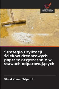 Strategia utylizacji ścieków drenażowych poprzez oczyszczanie w stawach odparowujących