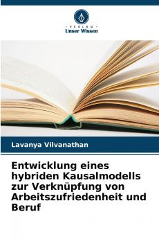 Entwicklung eines hybriden Kausalmodells zur Verknüpfung von Arbeitszufriedenheit und Beruf