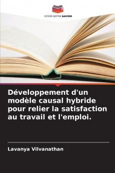 Développement d'un modèle causal hybride pour relier la satisfaction au travail et l'emploi.