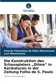 Die Konstruktion des Schauspielers „Dilma in Karikaturen in der Zeitung Folha de S. Paulo