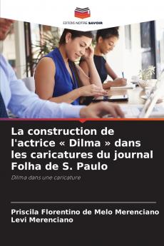 La construction de l'actrice  Dilma  dans les caricatures du journal Folha de S. Paulo