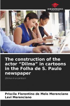 The construction of the actor Dilma in cartoons in the Folha de S. Paulo newspaper