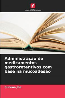 Administração de medicamentos gastroretentivos com base na mucoadesão