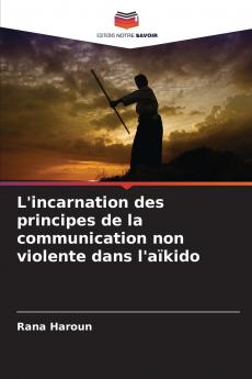 L'incarnation des principes de la communication non violente dans l'aïkido