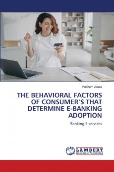 THE BEHAVIORAL FACTORS OF CONSUMER'S THAT DETERMINE E-BANKING ADOPTION
