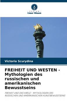 FREIHEIT UND WESTEN - Mythologien des russischen und amerikanischen Bewusstseins