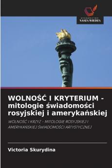 WOLNO?? I KRYTERIUM - mitologie ?wiadomo?ci rosyjskiej i ameryka?skiej