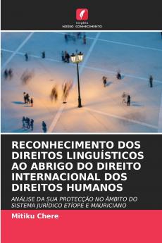 RECONHECIMENTO DOS DIREITOS LINGUÍSTICOS AO ABRIGO DO DIREITO INTERNACIONAL DOS DIREITOS HUMANOS