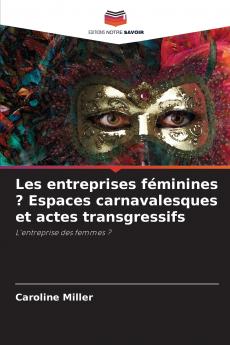 Les entreprises féminines ? Espaces carnavalesques et actes transgressifs
