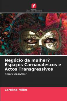 Negócio da mulher? Espaços Carnavalescos e Actos Transgressivos