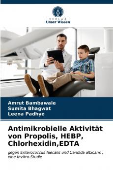 Antimikrobielle Aktivität von Propolis HEBP ChlorhexidinEDTA