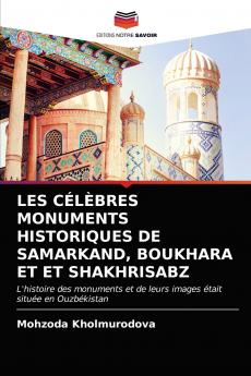 LES CÉLÈBRES MONUMENTS HISTORIQUES DE SAMARKAND BOUKHARA ET ET SHAKHRISABZ