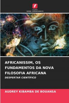 AFRICANISSIM OS FUNDAMENTOS DA NOVA FILOSOFIA AFRICANA