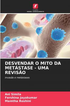 DESVENDAR O MITO DA METÁSTASE - UMA REVISÃO
