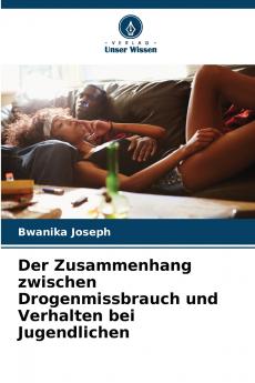 Der Zusammenhang zwischen Drogenmissbrauch und Verhalten bei Jugendlichen