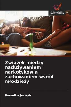 Zwi?zek mi?dzy nadu?ywaniem narkotyków a zachowaniem w?ród m?odzie?y