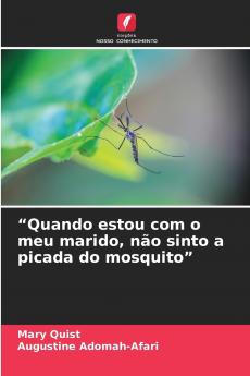 Quando estou com o meu marido não sinto a picada do mosquito