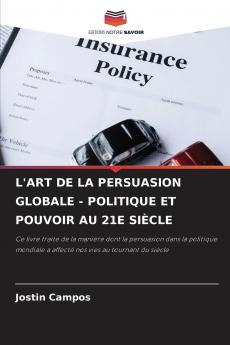 L'ART DE LA PERSUASION GLOBALE - POLITIQUE ET POUVOIR AU 21E SIÈCLE