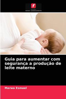 Guia para aumentar com segurança a produção de leite materno