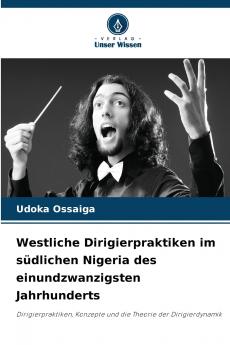 Westliche Dirigierpraktiken im südlichen Nigeria des einundzwanzigsten Jahrhunderts