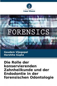 Die Rolle der konservierenden Zahnheilkunde und der Endodontie in der forensischen Odontologie