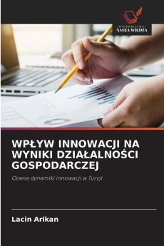 WP?YW INNOWACJI NA WYNIKI DZIA?ALNO?CI GOSPODARCZEJ