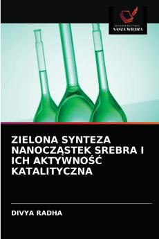 ZIELONA SYNTEZA NANOCZ?STEK SREBRA I ICH AKTYWNO?? KATALITYCZNA
