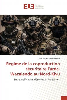 Régime de la coproduction sécuritaire Fardc-Wazalendo au Nord-Kivu