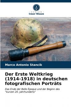 Der Erste Weltkrieg (1914-1918) in deutschen fotografischen Porträts