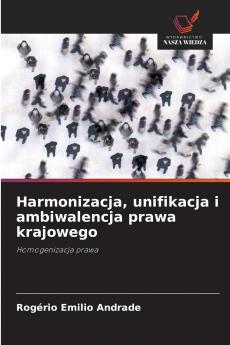 Harmonizacja unifikacja i ambiwalencja prawa krajowego