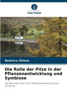 Die Rolle der Pilze in der Pflanzenentwicklung und Symbiose