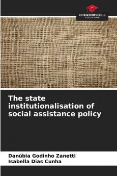 The state institutionalisation of social assistance policy